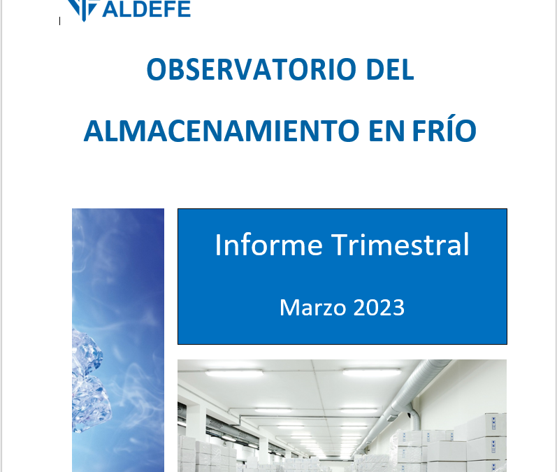 Observatorio del Almacenamiento en Frio ALDEFE – INFORME TRIMESTRAL MARZO 2023